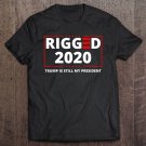 Tadostore Rigged 2020 Election Voter Fraud Trump Is Still My President Tee Shirt