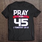Tadostore Womens Pray For 45 - Support President Trump Design I Timothy 2 1-2 Ver2 Tee Shirt