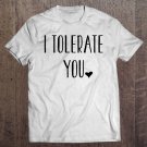 Tadostore Valentine's Day Funny Gift - I Tolerate You Tee Shirt