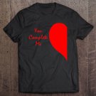 Tadostore Cute Right Half Heart Valentine's Day Shirt You Complete Me Tee Shirt