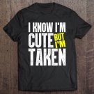 Tadostore I Know I'm Cute But I'm Taken Funny Couple Valentine Gift Tee Shirt