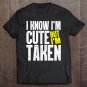 Tadostore I Know I'm Cute But I'm Taken Funny Couple Valentine Gift Tee Shirt