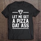 Tadostore Let Me Get A Pizza Dat Ass Funny Valentine's Day Shirt Tee Shirt