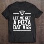 Tadostore Let Me Get A Pizza Dat Ass Funny Valentine's Day Shirt Tee Shirt