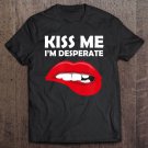 Tadostore Kiss Me I'm Desperate - Valentines Tee Shirt Tee Shirt