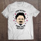 Tadostore Leon Trotsky Thinks You're Hotsky - Funny Valentines Tee Shirt