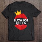 Tadostore Womens Blowjob Queen Sex Valentine's Day Funny Gift For Girlfriend Tee Shirt
