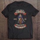 Tadostore This Salty Pirate Loves His Beautiful Mermaid Shirt Matching Tee Shirt