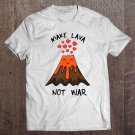 Tadostore Funny Volcano I Make Lava Not War Valentine Tee Shirt