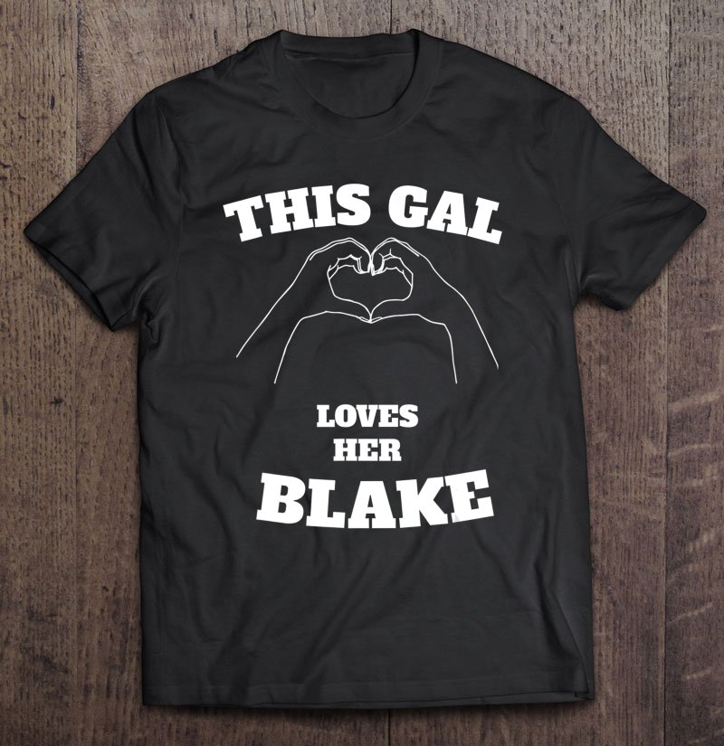 Tadostore This Gal Loves Her Blake Tshirt Valentine Day Gift Tee Shirt