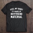 Tadostore Feel My Shirt It's Made Of Boyfriend Material Funny Tee Shirt