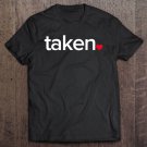 Tadostore In Love And Taken Great Valentines Day Tee Shirt