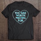 Tadostore You Are Worth Melting For Valentines Day Frozen Tee Shirt