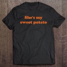 Tadostore She's My Sweet Potato I Yam Shirt Copy Tee Shirt