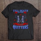 Tadostore Till Death Do Us Part Is For Quitters Shirt Skeleton Shirt Tee Shirt