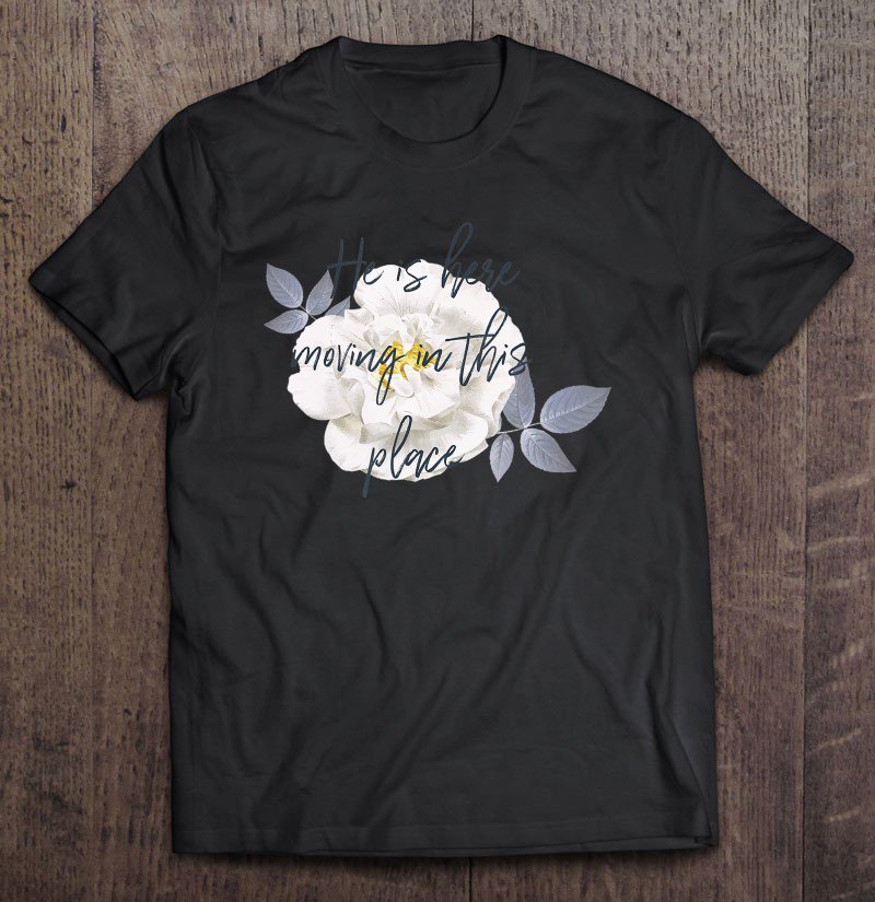 Tadostore He Is Here Moving In This Place Cute Tee Shirt