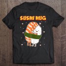 Tadostore Sushi Hug Funny Sushi Lover Tee Shirt