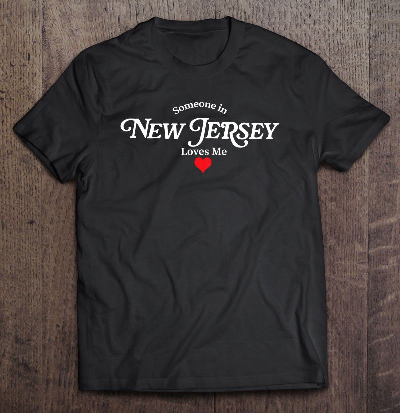 Tadostore Someone In New Jersey Loves Me New Jersey Lover Tee Shirt
