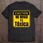 Tadostore Caution - Mi Novia Es Toxica Tee Shirt