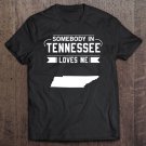 Tadostore Somebody In Tennessee Loves Me Home State Map Tn Tee Shirt