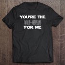 Tadostore You're The Obi Wan Only One For Me Tee Shirt