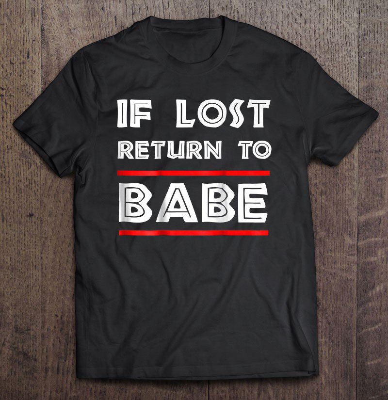 Tadostore If Lost Return To Babe - I Am Babe Funny Couples Tshirt Tee Shirt