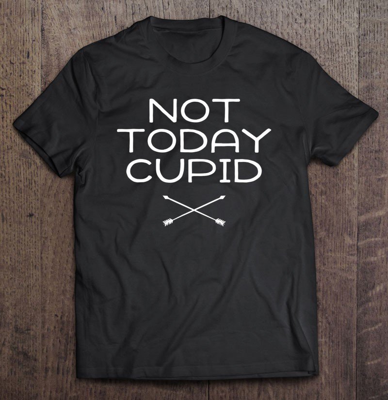 Tadostore Anti Valentine's Day Not Today Cupid Anti-Love Funny Tee Shirt