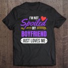 Tadostore I'm Not Spoiled My Boyfriend Just Loves Me Girlfriend Tee Shirt