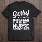 Tadostore Sorry I'm Already Taken By A Hot Nurse Practitioner Tee Shirt