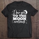 Tadostore I Love You To The Moon And Back Weathered Font (Dark) Tee Shirt