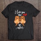 Tadostore Otter Shirt I Love You Like No Otter Valentines Couple Tee Shirt