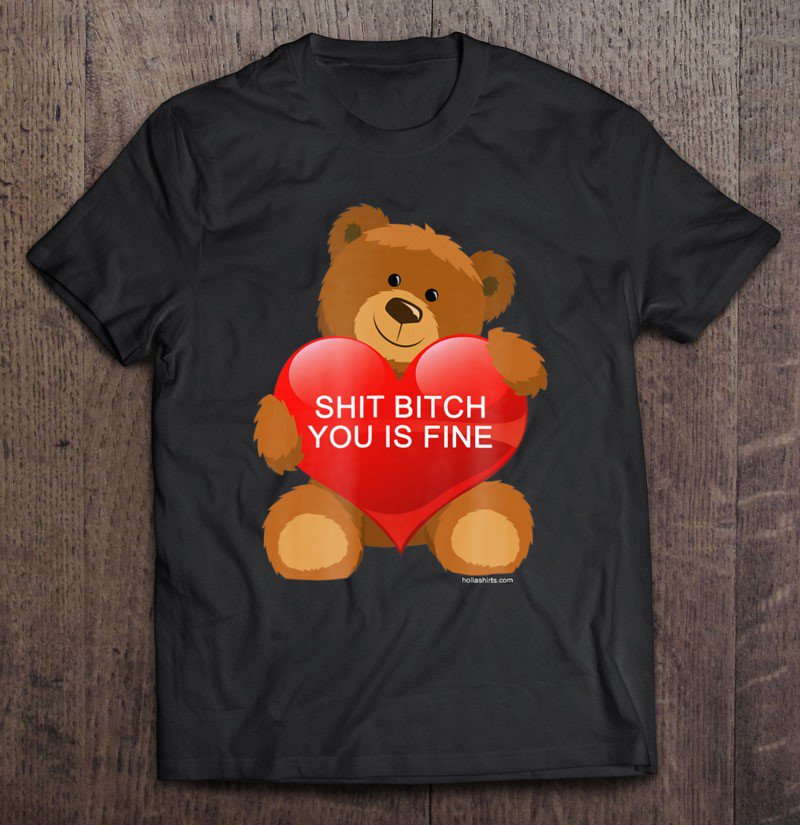 Tadostore Shit Bitch You Is Fine Valentine's Day Plush Bear Tee Shirt