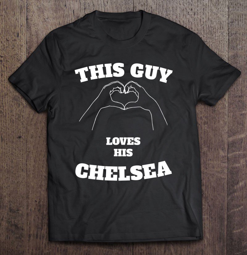 Tadostore This Guy Loves His Chelsea Tshirt Valentine Day Gift Tee Shirt