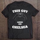 Tadostore This Guy Loves His Chelsea Tshirt Valentine Day Gift Tee Shirt