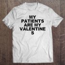 Tadostore Funny Humorous Saying My Patients Are My Valentines, Birthday Tee Shirt