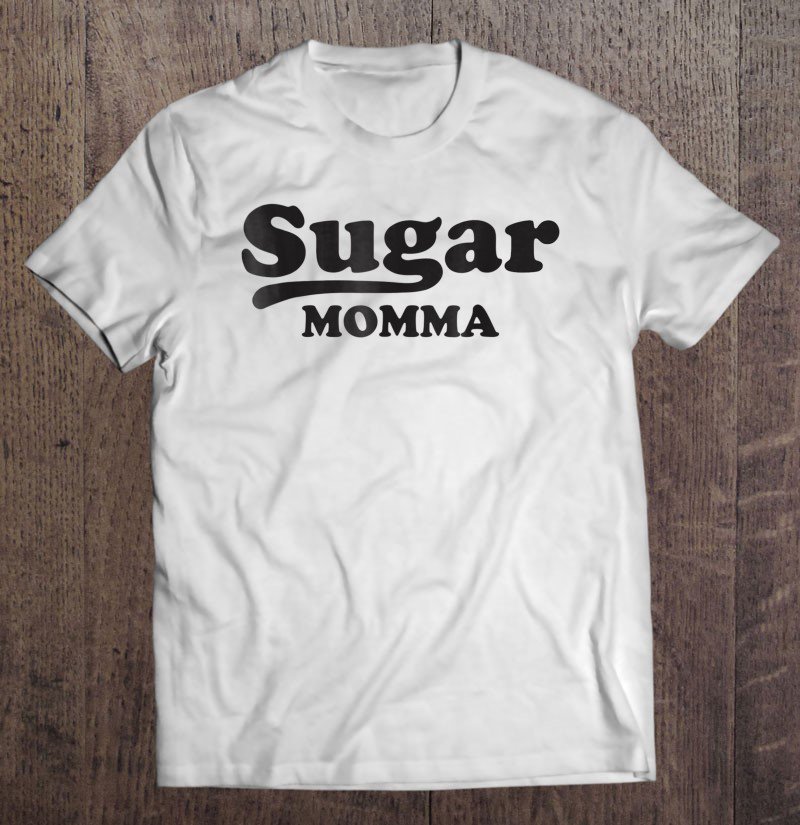 Tadostore Sugar Momma Funny Valentines Day Gift Women Wife Gf Tee Shirt