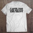 Tadostore Love You Like Biscuits And Gravy Funny Food Gift Idea Tee Shirt