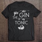 Tadostore You Are The Gin To My Tonic Valentine's Day Shirt Premium Tee Shirt
