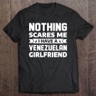 Tadostore Mens Nothing Scares Me I Have A Venezuelan Girlfriend Boyfriend Tee Shirt