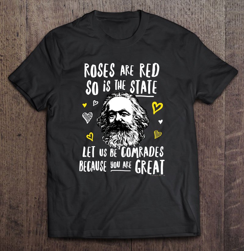 Tadostore Roses Are Red So Is The State Let Us Be Comrades Because You Are Great Tee Shirt