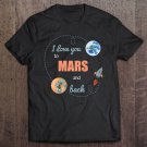 Tadostore I Love You To Mars And Back Planet Tee Shirt