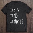 Tadostore Be My Valentine Tee Gift Yes No Maybe Valentines Day Tee Shirt