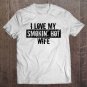 Tadostore Funny I Love My Smokin' Hot Wife Valentine Anniversary Tee Tee Shirt