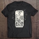 Tadostore I Love You To The Fridge And Back Funny Tee Shirt