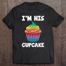 Tadostore I'm His Cupcake Valentine's Day Matching Gift For Her Tee Shirt