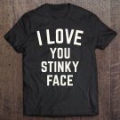 Tadostore I Love You Stinky Face Funny Relationship Tee Shirt