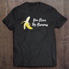 Tadostore You Drive Me Bananas Valentines Day Men Women Kids Tee Shirt