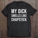Tadostore My Dick Smells Like Chapstick Shirt - Adult Couples Tee Shirt