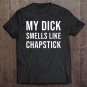Tadostore My Dick Smells Like Chapstick Shirt - Adult Couples Tee Shirt