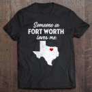 Tadostore Someone In Fort Worth Loves Me - Fort Worth Tx Tee Shirt